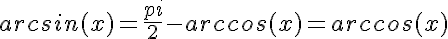 5$arcsin(x)= \frac{pi}{2} - arccos(x)= arccos(x)